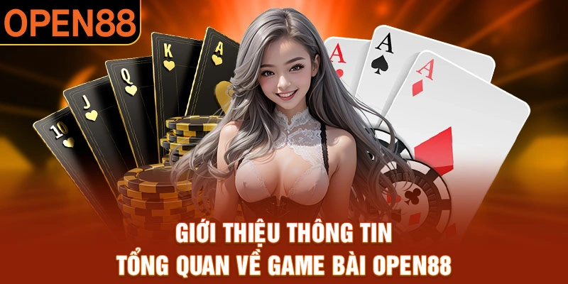 Giới thiệu thông tin tổng quan về game bài Open88