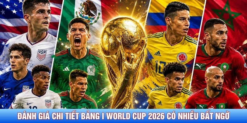 Đánh giá chi tiết bảng I World Cup 2026 có nhiều bất ngờ