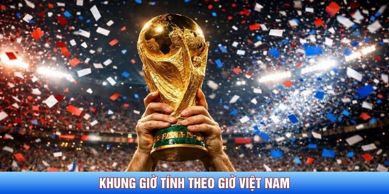 Khung giờ tính theo giờ Việt Nam
