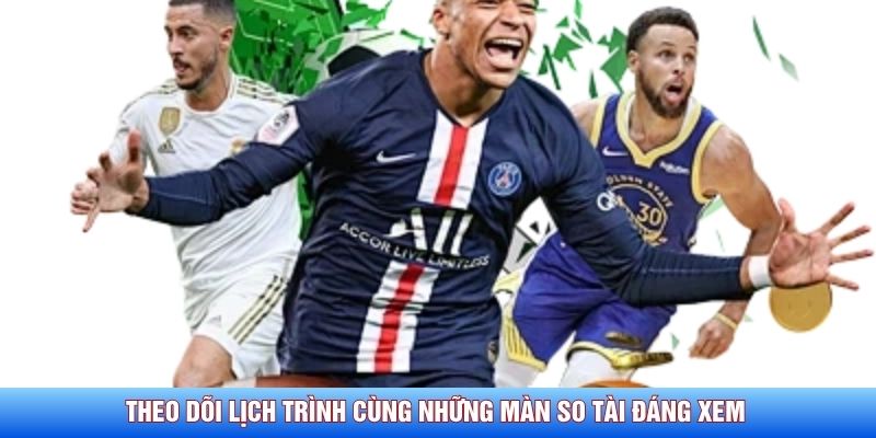 Theo dõi lịch trình cùng những màn so tài đáng xem