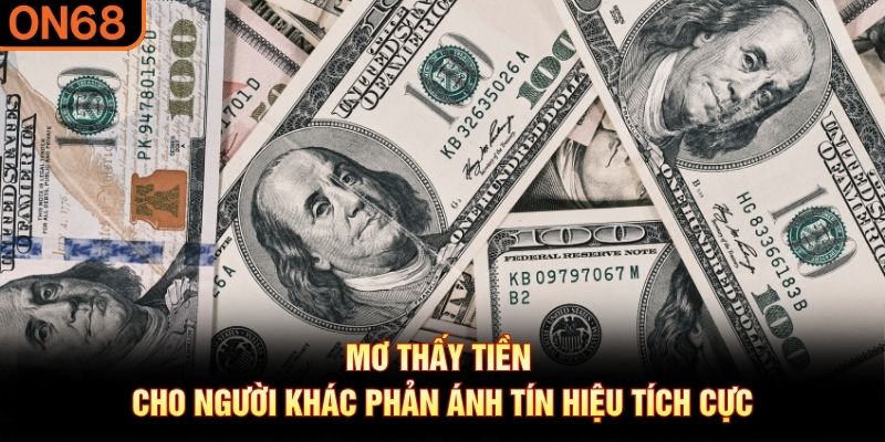 Mơ thấy tiền cho người khác phản ánh tín hiệu tích cực